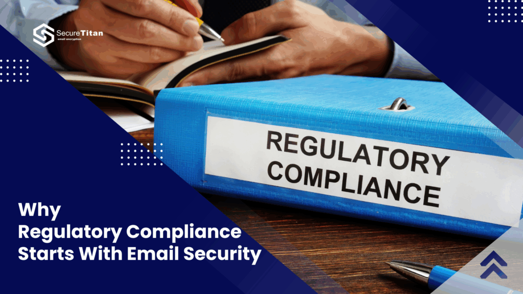 Why Regulatory Compliance Starts With Email Security